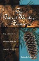 Advent Worship Service: Songs and Lessons for the Advent Wreath and Hanging of the Greens