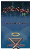 They Worshiped Him: A Christmas Play with Carols