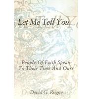 Let Me Tell You...: People of Faith Speak to Their Times and Ours