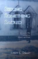 Seeking Something Sacred: Managing Our Frustrations, Losses, and Fears