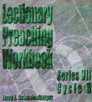 Lectionary Preaching Workbook: Series VII: Cycle B