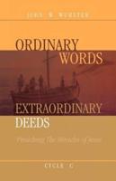 Ordinary Words, Extraordinary Deeds: Preaching The Miracles Of Jesus Cycle C