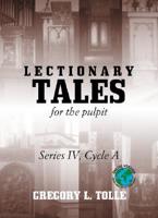 Lectionary Tales for the Pulpit: Series IV, Cycle A