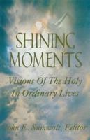 Shining Moments: Visions of the Holy in Ordinary Times