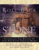 Roll Back the Stone: Celebrating the Mystery of Lent and Easter Through Drama