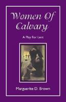 Women Of Calvary: A Play For Lent