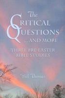 CRITICAL QUESTIONS...AND MORE, THE