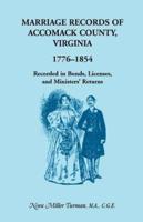 Marriage Records of Accomack County, Virginia, 1776-1854, Recorded in Bonds, Licenses, and Ministers' Returns