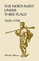 The Northwest Under Three Flags, 1635-1796