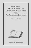 Obituaries, Death Notices & Genealogical Gleanings from the Saugerties Telegraph: Volume 4 1871-1879