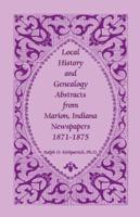 Local History and Genealogy Abstracts from Marion, Indiana Newspapers, 1871-1875