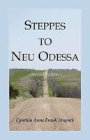Steppes to Neu Odessa: Germans from Russia Who Settled in Odessa Township, Dakota Territory, 1872-1876, 2nd edition