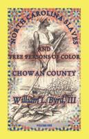 North Carolina Slaves and Free Persons of Color: Chowan County, Volume One