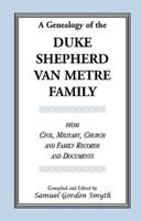 A Genealogy Of The Duke-Shepherd-Van Metre Family From Civil, Military, Church and Family Records and Documents