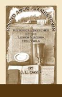 Round About Jamestown: Historical Sketches of the Lower Virginia Peninsula