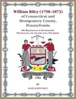 William Riley (1798‒1873) of Connecticut and Montgomery County, Pennsylvania