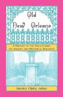 Old New Orleans, A History of the Vieux Carre, its ancient and Historical Buildings