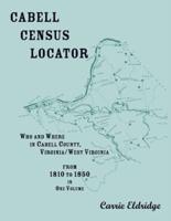 Cabell Census Locator. Who and Where in Cabell County, West Virginia. From 1810 to 1850 in One Volume.