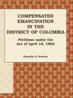 Compensated Emancipation in the District of Columbia: Petitions Under the Act of April 16, 1862
