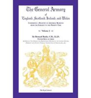 The General Armory of England, Scotland, Ireland, and Wales, Comprising a Registry of Armorial Bearings from the Earliest to the Present Time, Volume