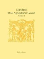 Maryland 1860 Agricultural Census: Volume 1