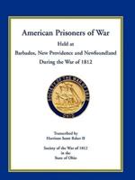 American Prisoners of War Held at Barbados, Newfoundland and New Providence During the War of 1812