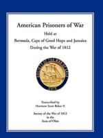 American Prisoners of War Held at Bermuda, Cape of Good Hope and Jamaica During the War of 1812