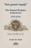 This Grand Supply the Samuel Hodgdon Letterbooks, 1778-1784. Volume 2, April 3, 1781-May 24, 1784