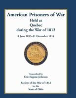 American Prisoners of War Held at Quebec During the War of 1812, 8 June 1813-11 December 1814