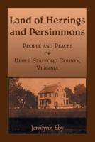 Land of Herrings and Persimmons: People and Places of Upper Stafford County, Virginia