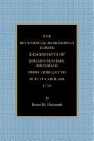 The Bedenbaugh-Betenbaugh Family: Descendants of Johann Michael Bidenbach from Germany to South Carolina, 1752