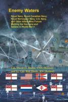 Enemy Waters: Royal Navy, Royal Canadian Navy, Royal Norwegian Navy, U.S. Navy, and other Allied Mine Forces battling the Germans and Italians in World War II