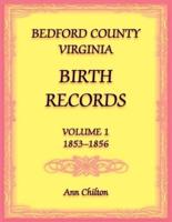 Bedford County, Virginia Birth Records Volume 1, 1853-1856