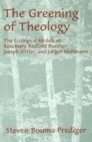 The Greening of Theology: The Ecological Models of Rosemary Radford Ruether, Joseph Stiller, and Jurgen Moltmann