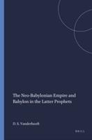 The Neo-Babylonian Empire and Babylon in the Latter Prophets