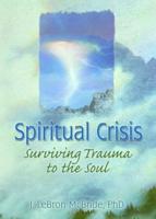 Spiritual Crisis: Surviving Trauma to the Soul