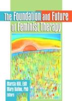 The Foundation and Future of Feminist Therapy