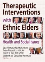 Therapeutic Interventions with Ethnic Elders: Health and Social Issues