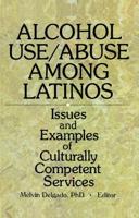 Alcohol Use/Abuse Among Latinos: Issues and Examples of Culturally Competent Services