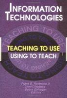 Information Technologies: Teaching to Use&#0151;Using to Teach