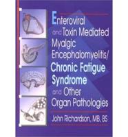 Enteroviral and Toxin Mediated Myalgic Encephalomyelitis/chronic Fatigue Syndrome and Other Organ Pathologies
