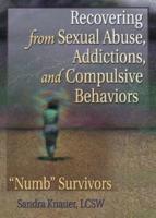 Recovering from Sexual Abuse, Addictions, and Compulsive Behaviors: &#0147;Numb&#0148; Survivors