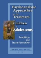 Psychoanalytic Approaches to the Treatment of Children and Adolescents, Tradition, and Transformation