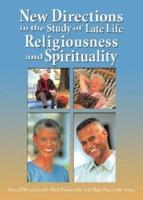 New Directions in the Study of Late Life Religiousness and Spirituality