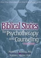 Biblical Stories for Psychotherapy and Counseling : A Sourcebook