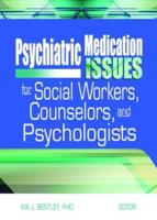Psychiatric Medication Issues for Social Workers, Counselors and Psychologists