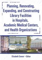 Planning, Renovating, Expanding, and Constructing Library Facilities in Hospitals, Academic Medical Centers, and Health Organizations