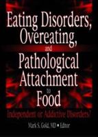 Eating Disorders, Overeating, and Pathological Attachment to Food