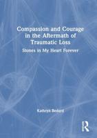 Compassion and Courage in the Aftermath of Traumatic Loss