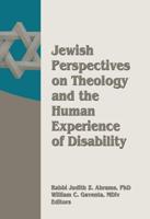 Jewish Perspectives on Theology and the Human Experience of Disability